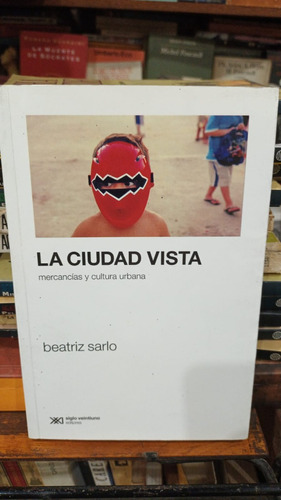 Beatriz Sarlo - La Ciudad Vista