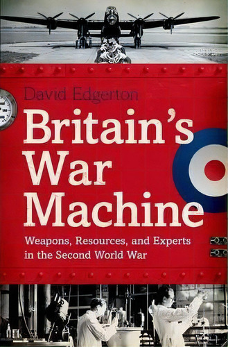 Britain's War Machine, De Hans Rausing Professor David Edgerton. Editorial Oxford University Press Usa, Tapa Dura En Inglés
