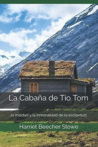 La Cabaña De Tio Tom - Stowe, Harriet Beecher, De Stowe, Harriet Beecher. Editorial Independently Published En Español