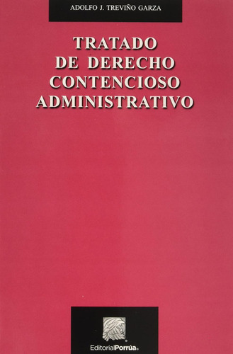 Tratado De Derecho Contencioso Administrativo, De Treviño Garza, Adolfo J.. Editorial Porrúa México, Tapa Blanda En Español, 2018