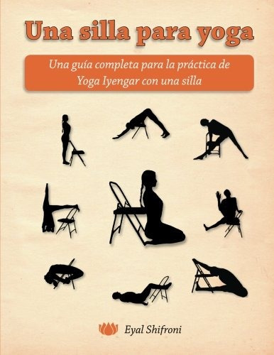 Libro : Una Silla Para Yoga: Una Guia Completa Para La Pr...