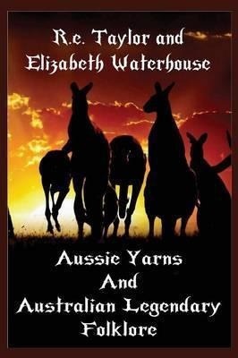 Aussie Yarns And Australian Legendary Folklore - R E Tayl...