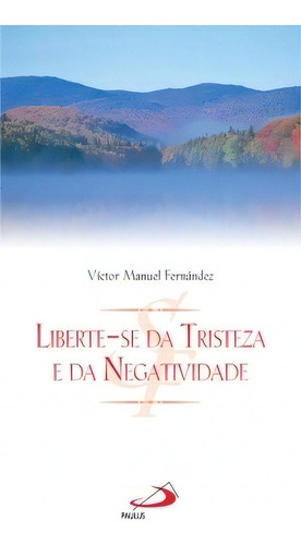 Liberte-se Da Tristeza E Da Negatividade, De Fernández Manuel. Paulus Editora Em Português