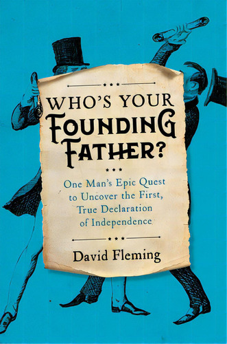 Who's Your Founding Father?: One Man's Epic Quest To Uncover The First, True Declaration Of Indep..., De Fleming, David. Editorial Hachette Books, Tapa Dura En Inglés