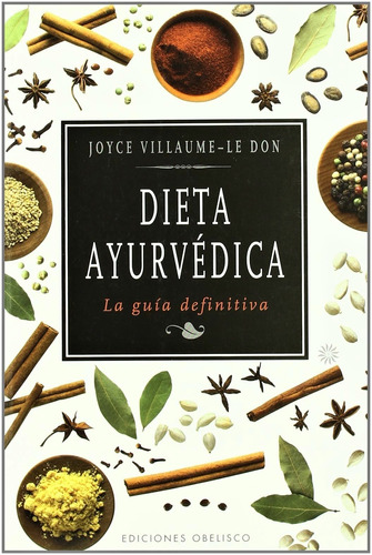 Dieta ayurvédica: La guía definitiva, de Villaume-Le Don, Joyce. Editorial Ediciones Obelisco, tapa blanda en español, 2011