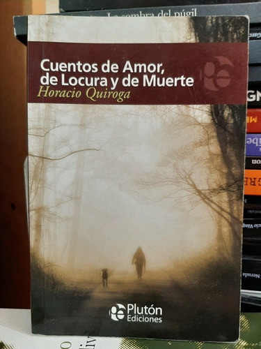 Cuentos De Amor, De Locura Y De Muerte. Horacio Quiroga