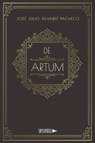 De Artum, de Álvarez Pacheco , José Julio.., vol. 1. Editorial Universo de Letras, tapa pasta blanda, edición 1 en español, 2021