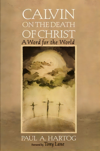 Calvin On The Death Of Christ, De Paul A Hartog. Editorial Cascade Books, Tapa Blanda En Inglés