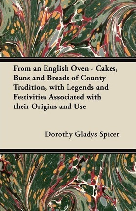 From An English Oven - Cakes, Buns And Breads Of County T...