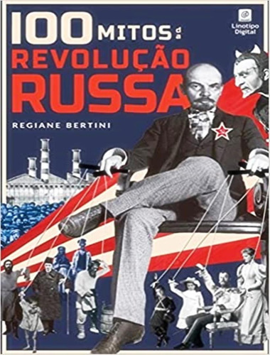 100 Mitos Da Revolucao Russa: 100 Mitos Da Revolucao Russa, De Bertini, Regiane. Editora Linotipo Digital, Capa Mole, Edição 1 Em Português, 2021