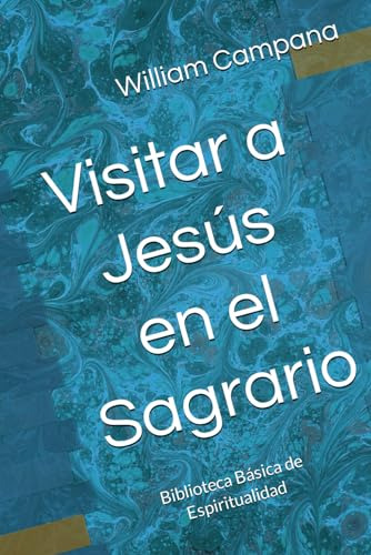 Visitar A Jesús En El Sagrario (biblioteca Básica De Espirit