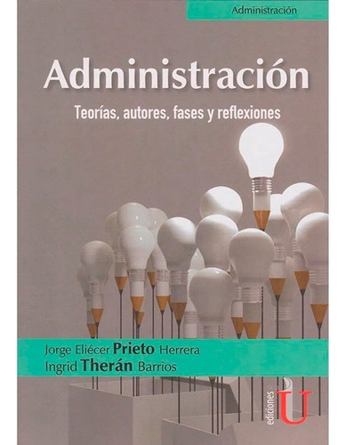 Libro Administración. Teorías, Autores, Fases Y Reflexiones