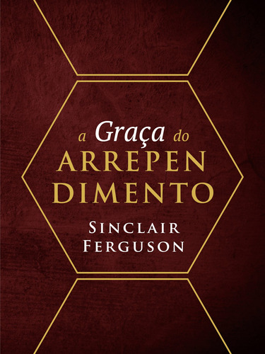 A graça do arrependimento, de Ferguson, Sinclair B.. Editora Missão Evangélica Literária, capa mole em português, 2018