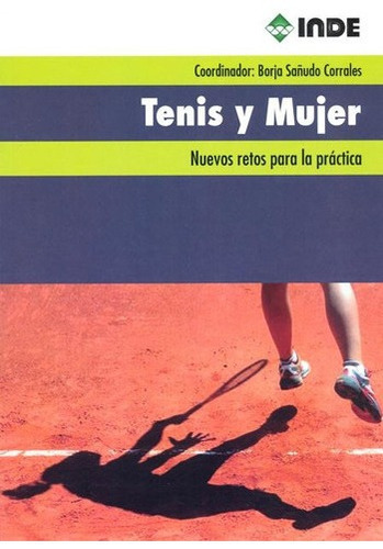 Tenis Y Mujer . Nuevos Retos Para La Practica, De Sañudo Corrales Borja. Editorial Inde S.a., Tapa Blanda En Español, 2013