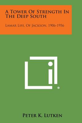 Libro A Tower Of Strength In The Deep South: Lamar Life, ...