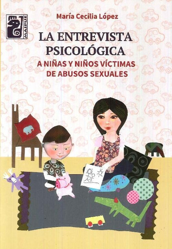 La Entrevista Psicológica A Niñas Y Niños Víctimas De Abusos Sexuales, De María Cecilia López. Editorial Maipue, Tapa Blanda En Español, 2017