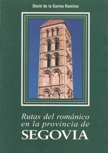 RUTAS DEL ROMÃÂ¡NICO EN LA PROVINCIA DE SEGOVIA, de DAVID DE LA GARMA RAMíREZ. Editorial Castilla Ediciones, tapa blanda en español