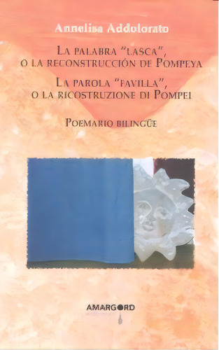 La Palabra Lasca O La Reconstrucciãâ³n De Pompeya, De Annelisa, Addolorato. Editorial Amargord, Tapa Blanda En Italiano