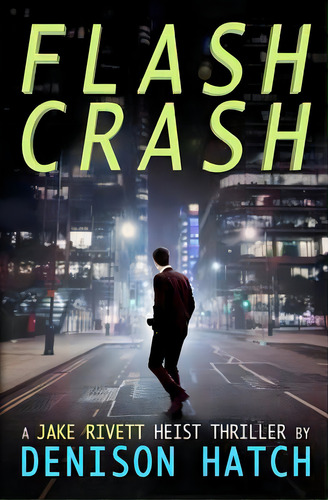 Flash Crash: A Jake Rivett Heist Thriller, De Hatch, Denison. Editorial Lightning Source Inc, Tapa Blanda En Inglés