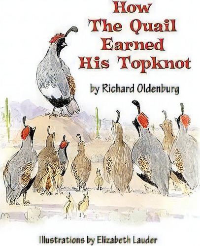 How The Quail Earned His Topknot, De Richard Oldenburg., Vol. 1. Editorial Eloquent Books, Tapa Dura En Inglés