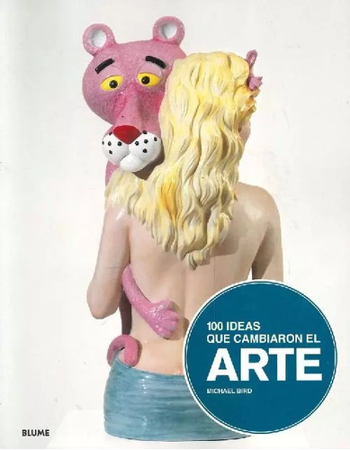 Libro 100 Ideas Que Cambiaron El Arte De Michael Bird