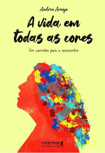 A vida em todas as cores: um caminho para o reencontro, de Araújo, Andréa. Editora Literare Books International Ltda, capa mole em português, 2022