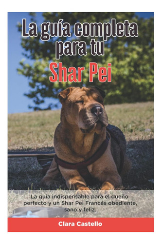 Libro: La Guía Completa Para Tu Shar Pei: La Guía Para El Y