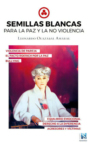 Semillas Blancas para la paz y la no violencia, de Leonardo Olazabal Amaral. Editorial Soldesol, tapa blanda en español, 2020