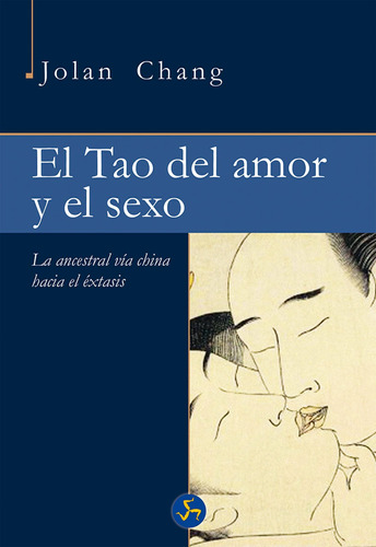 El Tao Del Amor Y El Sexo: La Ancestral Vía China Hacia El É