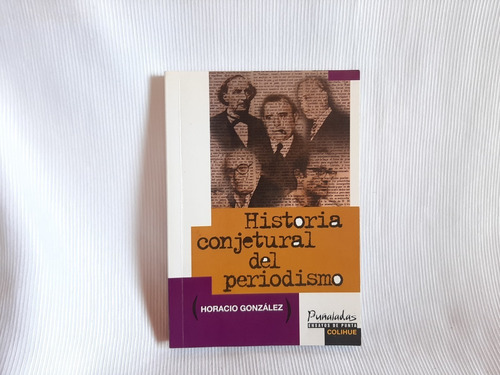 Historia Conjetural Del Periodismo Horacio González Colihue