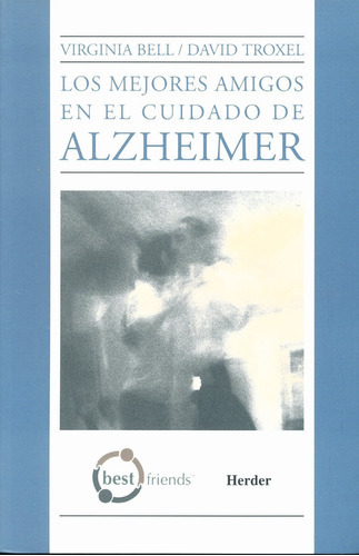 Los Mejores Amigos En El Cuidado Del Alzheimer, De Virginia Bell Y David Troxel. Editorial Herder, Tapa Blanda En Español, 2006