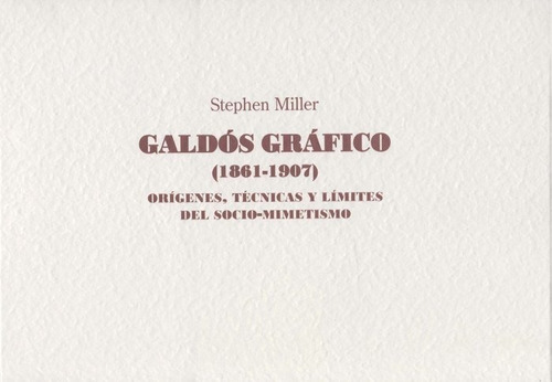 Galdos Grafico 1861-1907: Origenes, Tecnicas Y Limites De...
