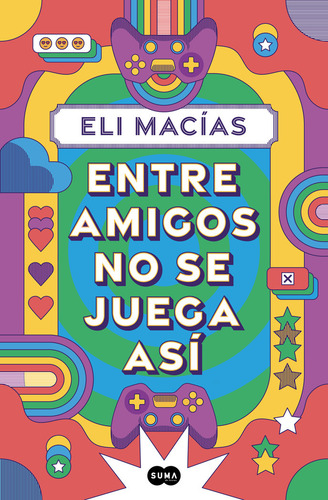 Entre Amigos No Se Juega Asi, De Macias, Eli., Vol. 0. Editorial Suma, Tapa Blanda, Edición 0 En Español, 2024