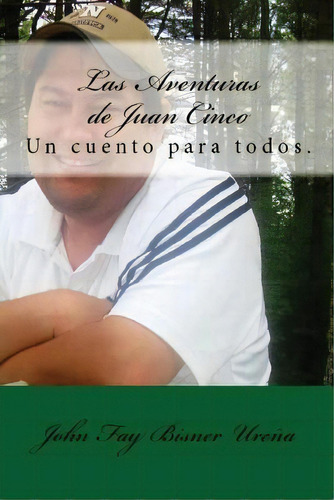 Las Aventuras De Juan Cinco: Un Cuento Para Todos!, De Bisner Ureña, John Fay. Editorial Createspace, Tapa Blanda En Español