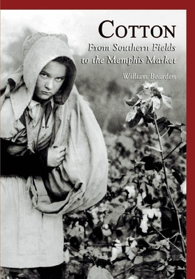 Libro Cotton:: From Southern Fields To The Memphis Market...
