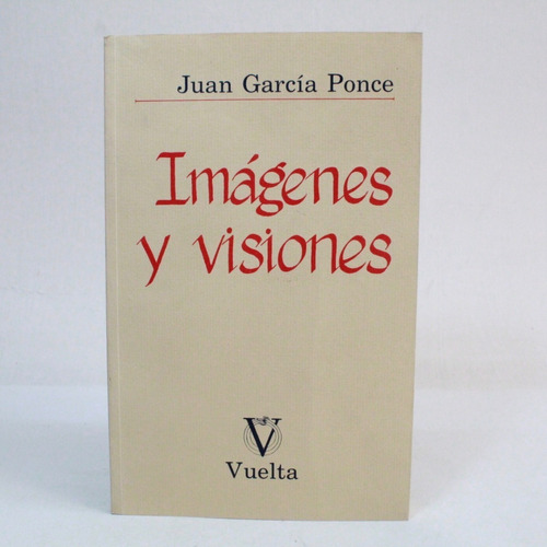 Imágenes Y Visiones Juan García Ponce 1998 Ed Vuelta 