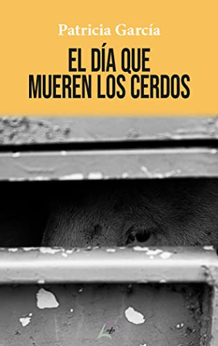 El Dia Que Mueren Los Cerdos - Garcia Patricia