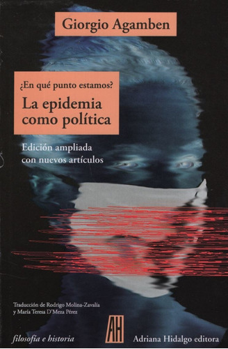 ¿En Qué Punto Estamos? La Epidemia Como Política, de Agamben, Giorgio., vol. Volumen Unico. Editorial Adriana Hidalgo, edición 1 en español, 2020