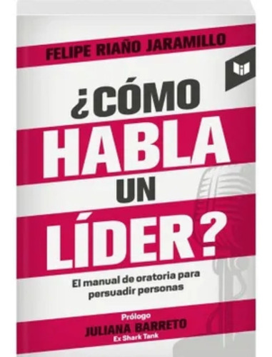 ¿cómo Habla Un Líder? - Felipe Riaño Jaramillo