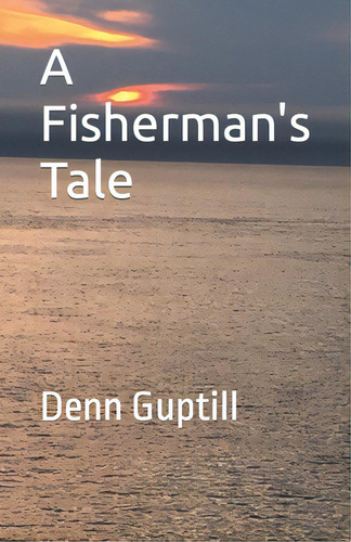 A Fisherman's Tale, De Guptill, Denn. Editorial Lightning Source Inc, Tapa Blanda En Inglés