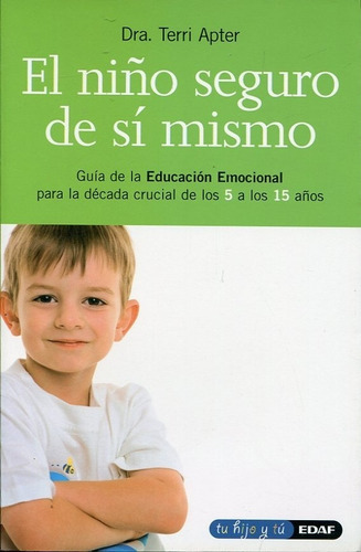 Niño Seguro De Si Mismo, El: Guia De La Educacion Emocional Para La Decada Crucial De Los, De Apter, Terri. Editorial Edaf, Edición 1 En Español