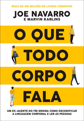 O Que Todo Corpo Fala: Um Ex-agente Do Fbi Ensina Como Decodificar A Linguagem Corporal E Ler As Pessoas Joe Navarro & Marvin Karlins Editora Sextante Psicologia Comportamento Não Verbal Capa Comum