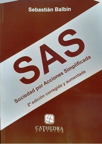 Sas Sociedades Por Acciones Simplificadas 2da Ed., De Sebastian Balbin. Editorial Cathedra Juridica, Tapa Blanda, Edición 2da Edicion 2020 En Español, 2020