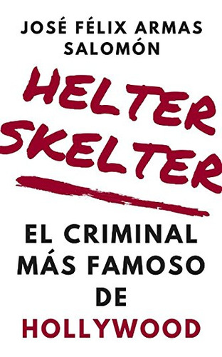 Helter Skelter: El Convicto Mas Famoso De Hollywood