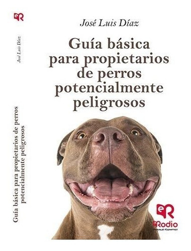 GuÃÂa BÃÂ¡sica para el propietario de un PPP (Perros Potencialmente Peligrosos)., de DÍAZ GARCÍA, JOSE LUIS. Editorial Ediciones Rodio S. Coop. And., tapa blanda en español