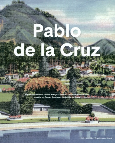 Pablo De La Cruz. Incluye Mapa De Bogota 1938, De Ramírez Nieto, Jorge. Editorial Instituto Distrital De Patrimonio Cultural, Tapa Blanda, Edición 1 En Español, 2019