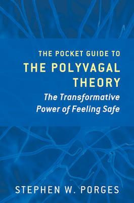 The Pocket Guide To The Polyvagal Theory : The Transforma...