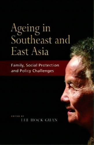 Ageing In Southeast And East Asia : Family, Social Protection, Policy Challenges, De Lee Hock Guan. Editorial Institute Of Southeast Asian Studies, Tapa Blanda En Inglés
