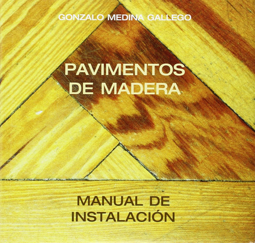 Manual De Instalación Del Pavimento De Madera / Gonzalo Medi