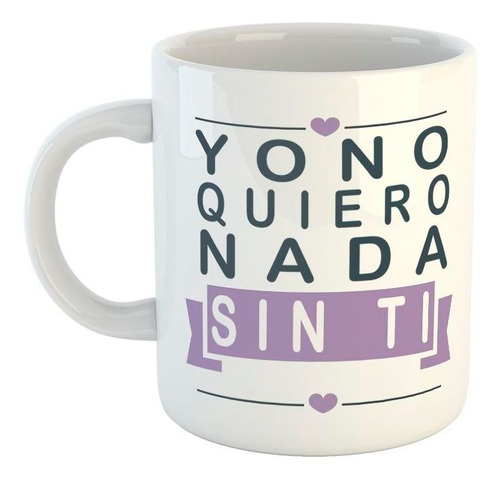 Taza De Ceramica Yo No Quiero Nada Sin Ti Corazon